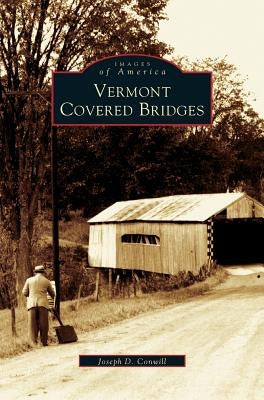 Vermont Covered Bridges by Conwill, Joseph D.