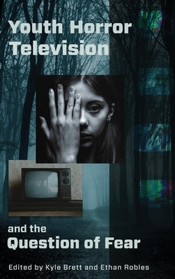 Youth Horror Television and the Question of Fear by Brett, Kyle