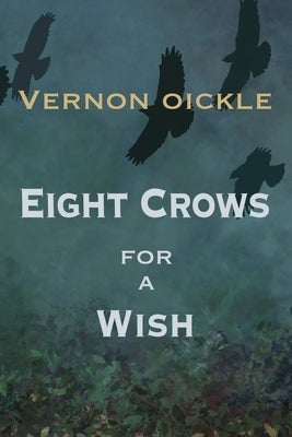 Eight Crows for a Wish by Oickle, Vernon