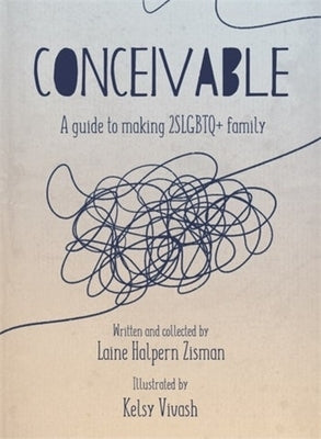 Conceivable: A Guide to Making 2slgbtq+ Family by Zisman, Laine Halpern