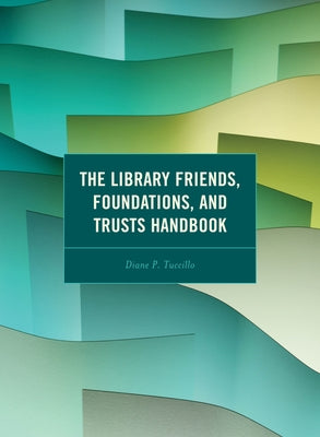 The Library Friends, Foundations, and Trusts Handbook by Tuccillo, Diane P.