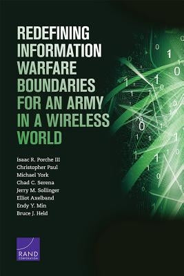 Redefining Information Warfare Boundaries for an Army in a Wireless World by Porche, Isaac R.