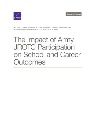 The Impact of Army Jrotc Participation on School and Career Outcomes by Zaber, Melanie A.