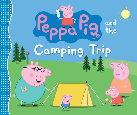 Peppa Pig and the Camping Trip: (A Family Adventure Exploring Nature, Stargazing, and Togetherness - Perfect for Toddlers, Preschoolers, and Kids Ages by Candlewick Press