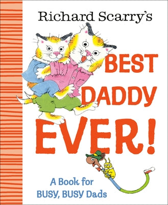 Richard Scarry's Best Daddy Ever!: A Book for Busy, Busy Dads by Scarry, Richard