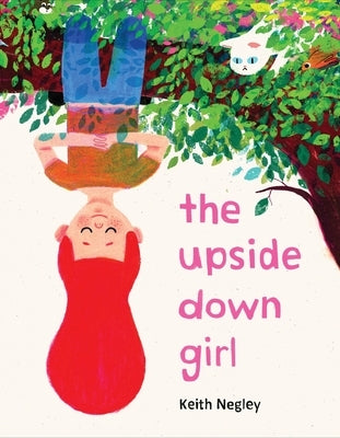 The Upside Down Girl by Negley, Keith