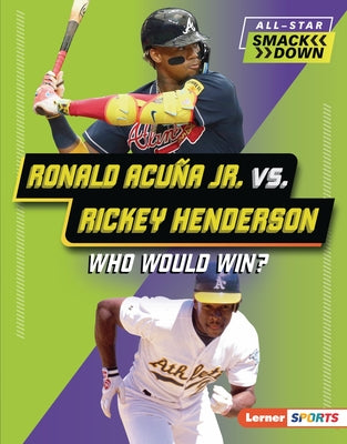 Ronald Acu?a Jr. vs. Rickey Henderson: Who Would Win? by Kaiser, Brianna