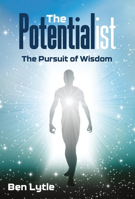 The Potentialist: The Pursuit of Wisdom by Lytle, Ben