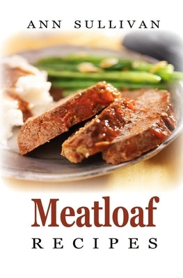 Meatloaf Recipes by Sullivan, Ann