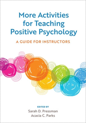 More Activities for Teaching Positive Psychology: A Guide for Instructors by Pressman, Sarah D.