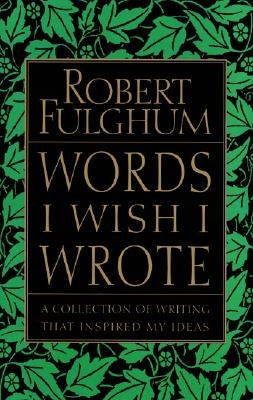 Words I Wish I Wrote by Fulghum, Robert