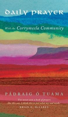 Daily Prayer with the Corrymeela Community by ?. Tuama, P?draig