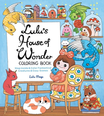 Lulu's House of Wonder Coloring Book: Step Inside & Color Fantastical Creatures & Cozy Scenes by Mayo, Lulu