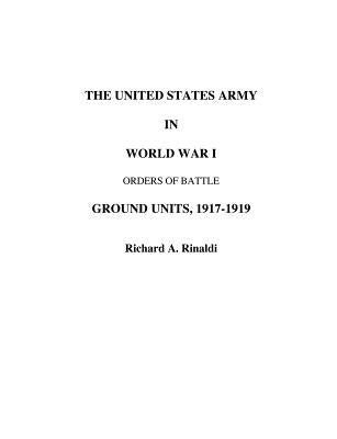 The US Army in World War I - Orders of Battle by Rinaldi, Richard A.
