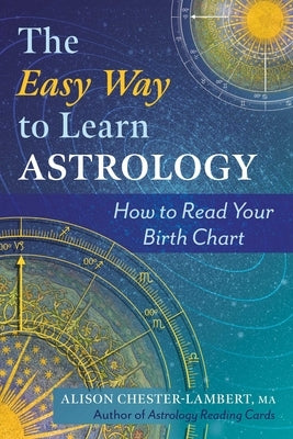 The Easy Way to Learn Astrology: How to Read Your Birth Chart by Chester-Lambert, Alison