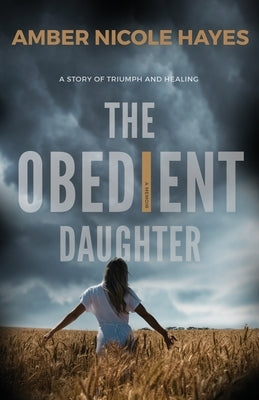 The Obedient Daughter: A Story of Triumph and Healing by Hayes, Amber Nicole