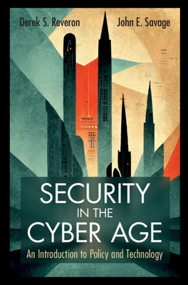 Security in the Cyber Age: An Introduction to Policy and Technology by Reveron, Derek S.