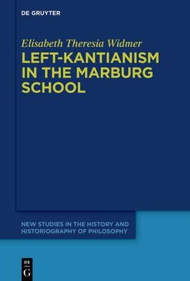 Left-Kantianism in the Marburg School by Widmer, Elisabeth Theresia