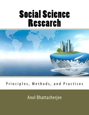 Social Science Research: Principles, Methods, and Practices by Bhattacherjee, Anol