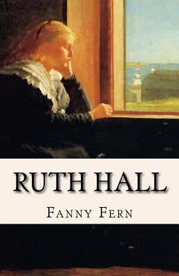 Ruth Hall: A Domestic Tale of the Present Time by Fern, Fanny