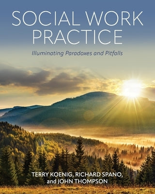 Social Work Practice: Illuminating Paradoxes and Pitfalls by Koenig, Terry