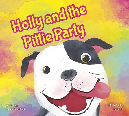 Holly and the Pittie Party by Frischherz, Julian