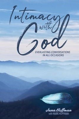 Intimacy with God: Everlasting Conversations in All Occasions by Hoffman, Jana