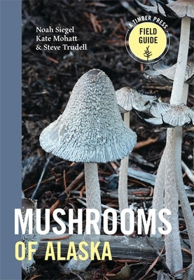 Mushrooms of Alaska by Trudell, Steve