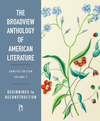 The Broadview Anthology of American Literature Concise Volume 1: Beginnings to Reconstruction by Spires, Derrick R.