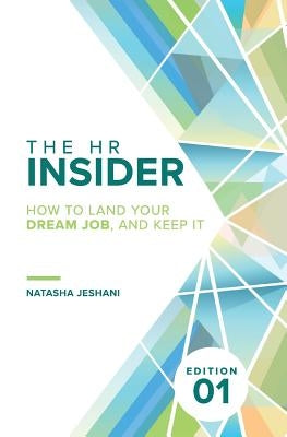 The HR Insider: How to Land Your Dream Job, and Keep It! by Jeshani, Natasha