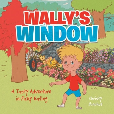 Wally's Window: A Tasty Adventure in Picky Eating by Donohue, Christy