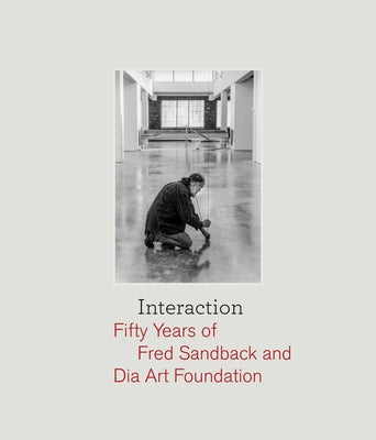 Interaction: Fifty Years of Fred Sandback and Dia Art Foundation by Sandback, Fred