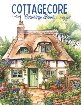 Cozy Cottage Dreams: A Cottagecore Coloring Book for Adults Enchanting Cottages Cottage Core Stress Relief, Mindfulness and Relaxation by Froehle, Sandrine