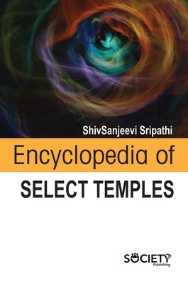 Encyclopedia of Select Temples by Sripathi, Shivsanjeevi