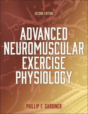 Advanced Neuromuscular Exercise Physiology by Gardiner, Phillip