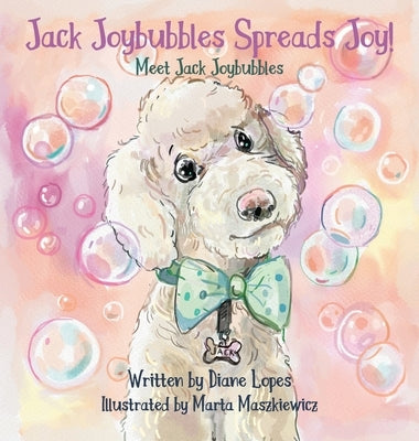 Jack Joybubbles Spreads Joy!: Meet Jack Joybubbles by Lopes, Diane