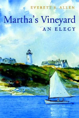 Martha's Vineyard: An Elegy by Allen, Everett S.