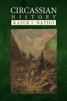 Circassian History by Natho, Kadir I.
