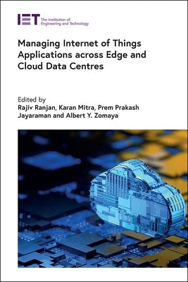 Managing Internet of Things Applications Across Edge and Cloud Data Centres by Ranjan, Rajiv