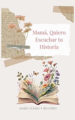 Mamá, Quiero Escuchar tu Historia (tapa dura): Diario Guiado Y Recuerdo by Bell, Lulu and