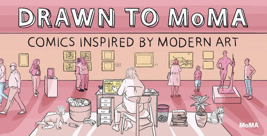 Drawn to Moma: Comics Inspired by Modern Art by Halberstadt, Alex