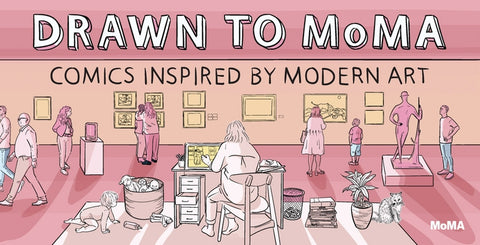Drawn to Moma: Comics Inspired by Modern Art by Halberstadt, Alex