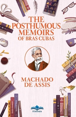 The Posthumous Memoirs of Bras Cubas by de Assis, Machado