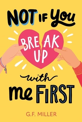 Not If You Break Up with Me First by Miller, G. F.