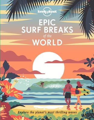 Lonely Planet Epic Surf Breaks of the World by Planet, Lonely