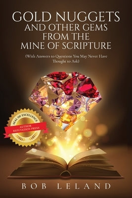 Gold Nuggets and Other Gems from the Mine of Scripture: With Answers to Questions You May Never Have Thought to Ask by Leland, Bob