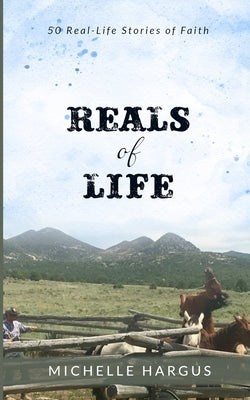 Reals of Life: 50 Real-Life Stories of Faith (black & white interior) by Hargus, Michelle