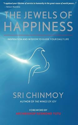 The Jewels of Happiness: Inspiration and Wisdom to Guide your Life-Journey by Chinmoy, Sri