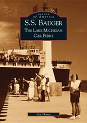 S.S. Badger: The Lake Michigan Car Ferry by Chavez, Art