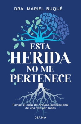 Esta Herida No Me Pertenece: Rompe El Ciclo del Trauma Generacional de Una Vez Por Todas / Break the Cycle by Buqu?, Mariel